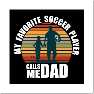 My Favorite Soccer Player Calls Me Dad Fathers Day Posters and Art